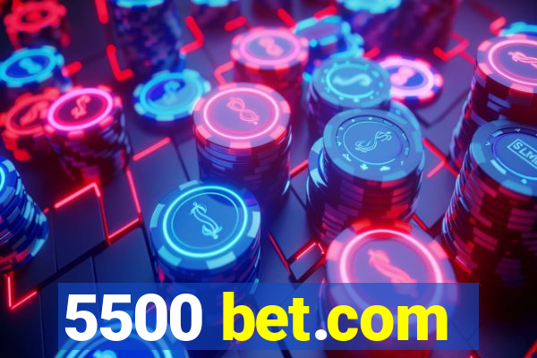 5500 bet.com